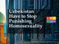 Uzbekistan have to stop punishing homosexuality